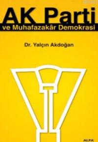 Ak Parti ve Muhafazakar Demokrasi - Yalçın Akdoğan | Yeni ve İkinci El
