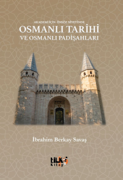 Akademi İçin Önsöz Niyetinde Osmanlı Tarihi ve Osmanlı Padişahları - İ