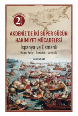 Akdeniz'de İki Süper Gücün Mücadelesi; İspanya ve Osmanlı Kıbrıs-İnebahtı-Armada