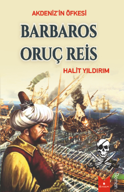 Akdeniz'in Öfkesi/ Barbaros Oruç Reis