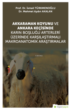 Akkaraman Koyunu ve Ankara Keçisinde Karın Boşluğu Arterleri Üzerinde Karşılaştırmalı Makroanatomik Araştırmalar