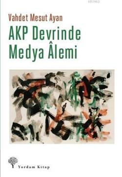 AKP Devrinde Medya Alemi - Vahdet Mesut Ayan | Yeni ve İkinci El Ucuz 