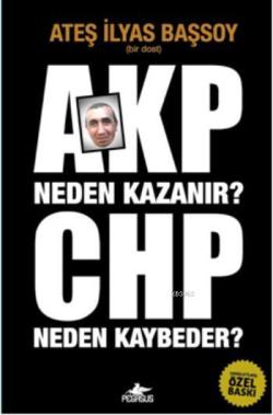 AKP Neden Kazanır? CHP Neden Kaybeder? - Ateş İlyas Başsoy | Yeni ve İ