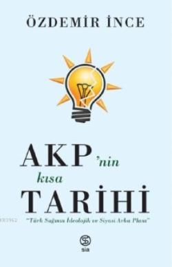 AKP'nin Kısa Tarihi; Türk Sağının İdeolojik ve Siyasi Arka Planı