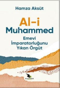 Al-i Muhammed ;Emevi İmparatorluğunu Yıkan Örgüt - Hamza Aksüt | Yeni 