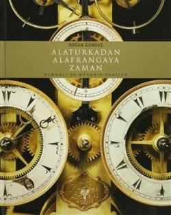 Alaturkadan Alafrangaya Zaman (Ciltli); Osmanlıda Mekanik Saatler