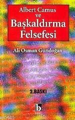 Albert Camus ve Başkaldırma Felsefesi - Ali Osman Gündoğan | Yeni ve İ