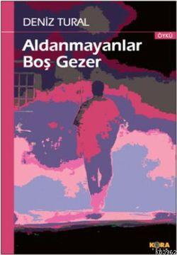 Aldanmayanlar Boş Gezer - Deniz Tural | Yeni ve İkinci El Ucuz Kitabın