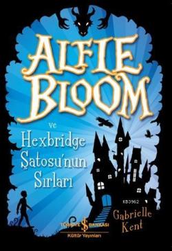 Alfie Bloom ve Hexbridge Şatosu'nun Sırları - Gabrielle Kent | Yeni ve