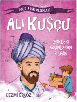 Ali Kuşçu– Gökleri Arşınlayan Bilgin;Tarihe Yön Veren Türk Bilginler -
