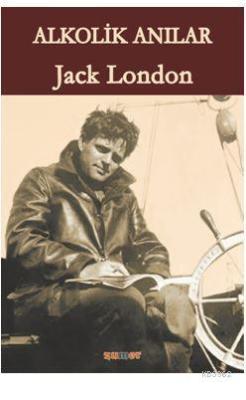 Alkolik Anılar - Jack London- | Yeni ve İkinci El Ucuz Kitabın Adresi