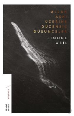 Allah Aşkı Üzerine Düzensiz Düşünceler - Simone Weil | Yeni ve İkinci 
