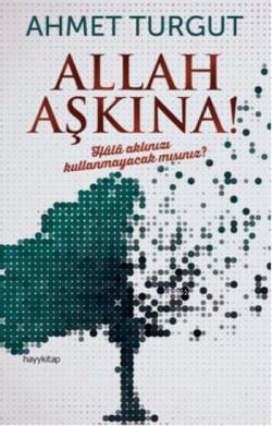 Allah Aşkına! - Ahmet Turgut- | Yeni ve İkinci El Ucuz Kitabın Adresi