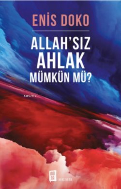 Allah'sız Ahlak Mümkün Mü? - Enis Doko | Yeni ve İkinci El Ucuz Kitabı