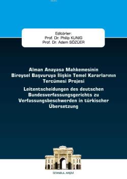 Alman Anayasa Mahkemesinin Bireysel Başvuruya İlişkin Temel Kararlarının Tercümesi Projesi; İstanbul Ceza Hukuku ve Kriminoloji Arşivi Yayın No: 40