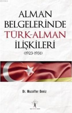 Alman Belgelerinde Türk-Alman İlişkileri (1923-1931) - Muzaffer Deniz 