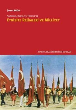 Almanya, Rusya ve Türkiye'de Etnisite Rejimleri ve Milliyet - Şener Ak
