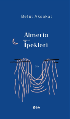 Almeria İpekleri - Betül Aksakal | Yeni ve İkinci El Ucuz Kitabın Adre