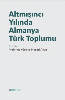 Altmışıncı Yılında Almanya Türk Toplumu - Mehmet Köse | Yeni ve İkinci