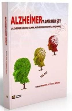 Alzheimer'a Dair Her Şey; Alzheimer Hastası Olmak, Alzheimerlı Hasta ile Yaşamak