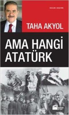Ama Hangi Atatürk - Taha Akyol | Yeni ve İkinci El Ucuz Kitabın Adresi