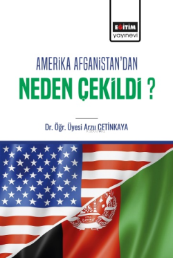 Amerika Afganistan’dan Neden Çekildi? - Arzu Çetinkaya | Yeni ve İkinc