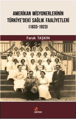 Amerikan Misyonerlerinin Türkiye'deki Sağlık Faaliyetleri 1833-1923 - 