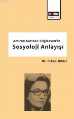 Amiran Kurtkan Bilgiseven'in Sosyoloji Anlayışı - Erkan Dikici | Yeni 