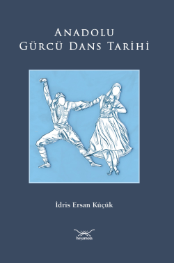 Anadolu Gürcü Dans Tarihi - İdris Ersan Küçük | Yeni ve İkinci El Ucuz
