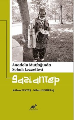 Anadolu Mutfağında Sokak Lezzetleri Gaziantep - Kübra Pektaş | Yeni ve