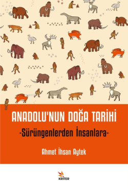 Anadolu’nun Doğa Tarihi;Sürüngenlerden İnsanlara - Ahmet İhsan Aytek |