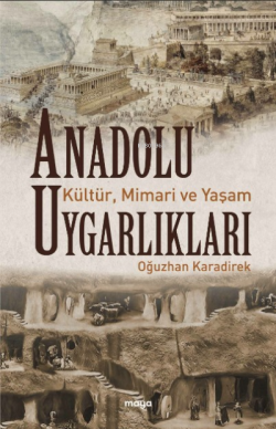 Anadolu Uygarlıkları;Kültür, Mimari ve Yaşam - Oğuzhan Karadirek | Yen
