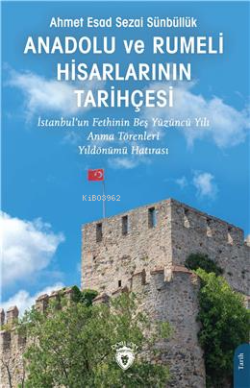 Anadolu ve Rumeli Hisarlarının Tarihçesi;İstanbul'un Fethinin Beş Yüzü
