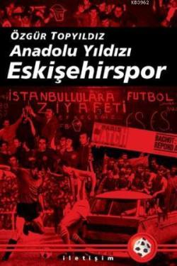Anadolu Yıldızı Eskişehirspor - Özgür Topyıldız | Yeni ve İkinci El Uc