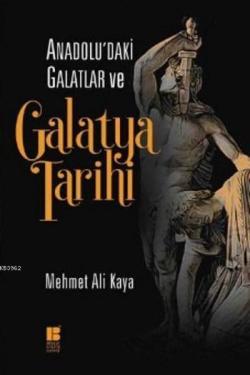 Anadolu'daki Galatlar ve Galatya Tarihi - Mehmet Ali Kaya | Yeni ve İk