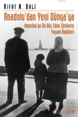 Anadolu'dan Yeni Dünya'ya; Amerika'ya İlk Göç Eden Türklerin Yaşam Öyküleri