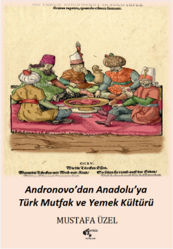 Andronovo’dan Anadolu’ya Türk Mutfak ve Yemek Kültürü - Mustafa Üzel |