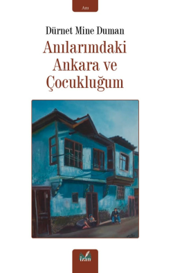 Anılarımdaki Ankara ve Çocukluğum