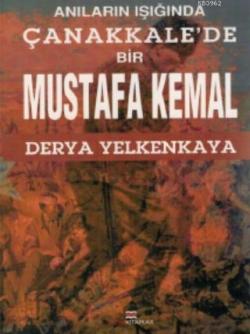 Anıların İşığında; Çanakkale'de Bir Mustafa Kemal
