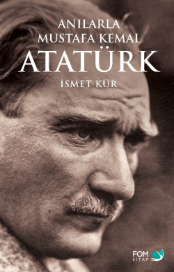 Anılarla Mustafa Kemal Atatürk - İsmet Kür | Yeni ve İkinci El Ucuz Ki