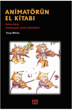 Animatörün El Kitabı - Adım Adım Animasyon Çizim Teknikleri - Tony Whi