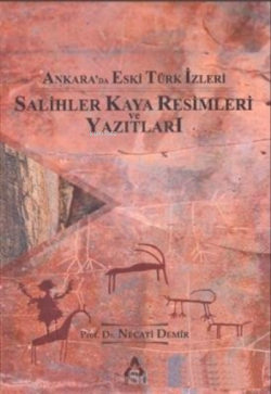 Ankara'da Eski Türk İzleri - Salihler Kaya Resimleri ve Yazıtları - Ne