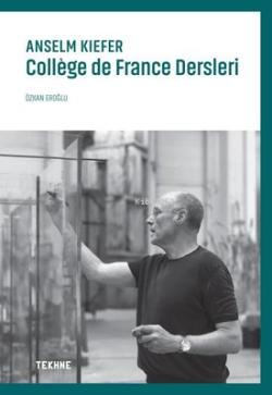 Anselm Kiefer: Collège de France Dersleri - Özkan Eroğlu | Yeni ve İki