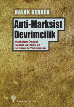 Anti-Marksist Devrimcilik;Marksizm Öncesi İsyancı Gelenek ve Günümüze Yansımaları