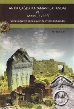 Antik Çağda Karaman (Laranda) ve Yakın Çevresi; Tarihi Coğrafya-Yerleşimler-Kalıntılar-Buluntular