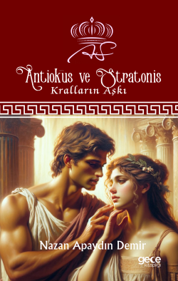 Antiokus ve Stratonis;Kralların Aşkı - Nazan Apaydın Demir | Yeni ve İ