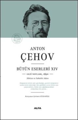 Anton Çehov Bütün Eserleri - XIV;Gezi Notlarından(1890  Sibirya ve Sahalin Adası)