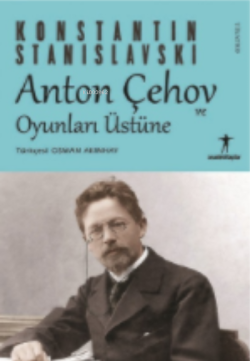 Anton Çehov ve Oyunları Üstüne;Konstantin Stanislavski