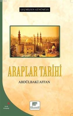 Araplar Tarihi - Geçmişten Günümüze - Abdülbaki Affan | Yeni ve İkinci