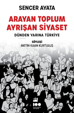 Arayan Toplum , Ayrışan Siyaset : Dünden Yarına Türkiye - Sencer Ayata